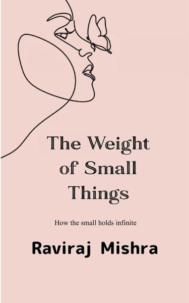 The Weight of Small Things How the Small Holds the Infinite