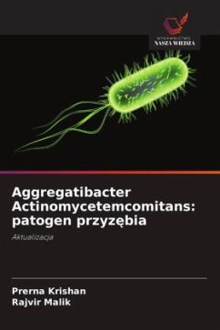 Aggregatibacter Actinomycetemcomitans: patogen przyz¿bia - Krishan, Prerna;Malik, Rajvir