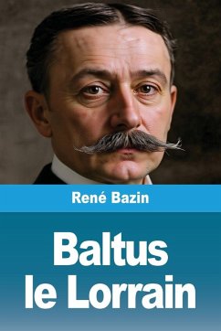 Baltus le Lorrain - Bazin, René