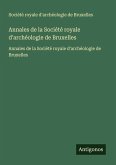 Annales de la Société royale d'archéologie de Bruxelles