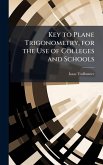 Key to Plane Trigonometry, for the Use of Colleges and Schools Key to Plane Trigonometry, for the Use of Colleges and Schools