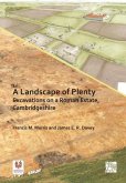 A Landscape of Plenty: Excavations on a Roman Estate, Cambridgeshire A Landscape of Plenty: Excavations on a Roman Estate, Cambridgeshire
