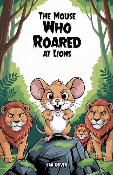 The Mouse Who Roared at Lions The Mouse Who Roared at Lions