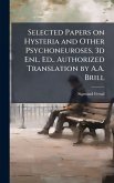 Selected Papers on Hysteria and Other Psychoneuroses. 3d Enl. Ed.. Authorized Translation by A.A. Brill