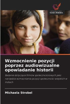 Wzmocnienie pozycji poprzez audiowizualne opowiadanie historii - Strobel, Michaela Wzmocnienie pozycji poprzez audiowizualne opowiadanie historii - Strobel, Michaela