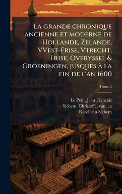 Cover La grande chronique ancienne et moderne de Hollande, Zelande, VVest-Frise, Vtrecht, Frise, Overyssel & Groeningen, jusques aÌ€ la fin de l'an 1600