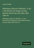 Bibliotheca Historico-Militaris: -2. bd. I. Geschichte der Kriege von den ältesten Zeiten bis zum Jahre 1880. 1887-90 Bibliotheca Historico-Militaris: -2. bd. I. Geschichte der Kriege von den ältesten Zeiten bis zum Jahre 1880. 1887-90