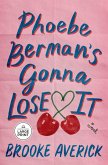 Phoebe Berman's Gonna Lose It Phoebe Berman's Gonna Lose It