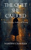 The Quiet She Carried Poems of Becoming, Breaking, and Blooming The Quiet She Carried Poems of Becoming, Breaking, and Blooming