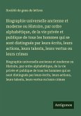 Biographie universelle ancienne et moderne ou Histoire, par ordre alphabétique, de la vie privée et publique de tous les hommes qui se sont distingués par leurs écrits, leurs actions, leurs talents, leurs vertus ou leurs crimes Biographie universelle ancienne et moderne ou Histoire, par ordre alphabétique, de la vie privée et publique de tous les hommes qui se sont distingués par leurs écrits, leurs actions, leurs talents, leurs vertus ou leurs crimes