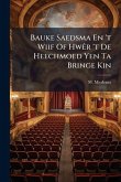 Bauke Saedsma En 't Wiif Of HwÃar 't De Heechmoed Yen Ta Bringe Kin Bauke Saedsma En 't Wiif Of HwÃar 't De Heechmoed Yen Ta Bringe Kin