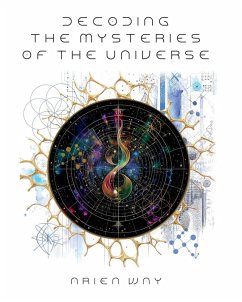 Decoding the Mysteries of the Universe - Way, Arien Decoding the Mysteries of the Universe - Way, Arien