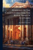 Warrant Of The Charter Erecting The Royal Bank Of Scotland Warrant Of The Charter Erecting The Royal Bank Of Scotland