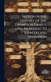 Sketch of the History of the Thompson Family; and, Memorial to John Leland Thompson