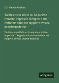 Tacite et son siècle ou La societe romaine imperiale d'Auguste aux Antonins dans ses rapports avec la societe moderne Tacite et son siècle ou La societe romaine imperiale d'Auguste aux Antonins dans ses rapports avec la societe moderne