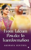 From Talcum Powder to Transformation