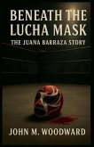Beneath the Lucha Mask Beneath the Lucha Mask