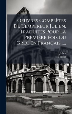Cover Oeuvres Complètes De L'empereur Julien, Traduites Pour La Première Fois Du Grec En Français......