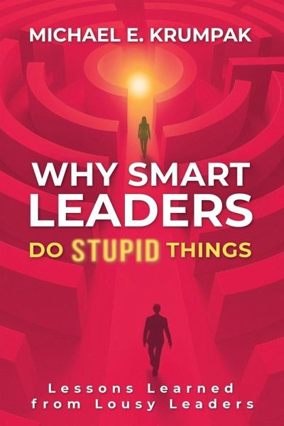 Why Smart Leaders Do Stupid Things Why Smart Leaders Do Stupid Things