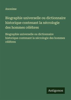 Cover Biographie universelle ou dictionnaire historique contenant la nécrologie des hommes célèbres