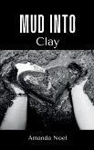 Mud Into Clay Mud Into Clay