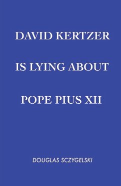 Cover David Kertzer Is Lying About Pope Pius XII