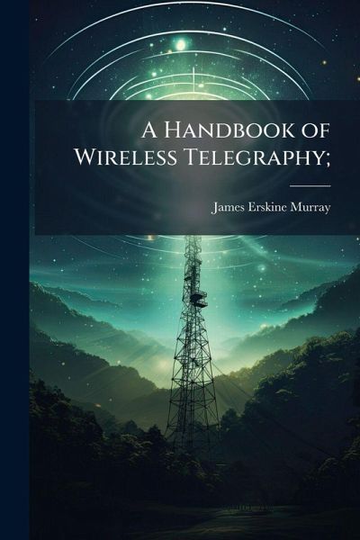 A Handbook of Wireless Telegraphy; A Handbook of Wireless Telegraphy;