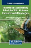 Integrating Sustainability Principles With AI-Driven Entrepreneurial Strategies Integrating Sustainability Principles With AI-Driven Entrepreneurial Strategies