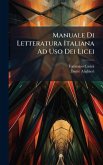 Manuale Di Letteratura Italiana Ad Uso Dei Licei