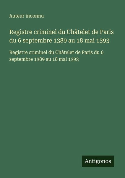 Registre criminel du Châtelet de Paris du 6 septembre 1389 au 18 mai 1393