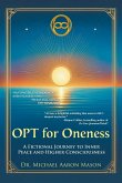 OPT For Oneness - A Fictional Journey To Inner Peace and Higher Consciousness OPT For Oneness - A Fictional Journey To Inner Peace and Higher Consciousness