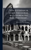 Vita Iustiniani M. Atque Theodorae, Augustorum Nec Non Triboniani ... Vita Iustiniani M. Atque Theodorae, Augustorum Nec Non Triboniani ...