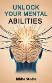 Unlock Your Mental Abilities (eBook, ePUB)