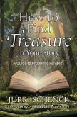 How to Find Treasure in Your Story (eBook, ePUB) How to Find Treasure in Your Story (eBook, ePUB)