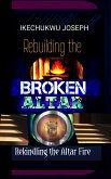 Rebuilding The Broken Altar (eBook, ePUB) Rebuilding The Broken Altar (eBook, ePUB)