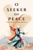 O Seeker of Peace, Your Heart Knows the Way (eBook, ePUB) O Seeker of Peace, Your Heart Knows the Way (eBook, ePUB)