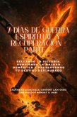 7 DÍAS DE GUERRA ESPIRITUAL Y RECUPERACIÓN - Parte 2 - Sellando la victoria, rompiendo la maldad doméstica y preservando su destino restaurado (eBook, ePUB)