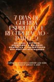 7 DIAS DE GUERRA ESPIRITUAL E RECUPERAÇÃO - Parte 2 Selando a Vitória, Quebrando a Maldade Doméstica e Preservando Seu Destino Restaurado (eBook, ePUB)