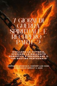7 GIORNI DI GUERRA SPIRITUALE E RECUPERO - Parte 2 - Sigillare la vittoria, spezzare la malvagità domestica e preservare il tuo destino restaurato (eBook, ePUB) Cover 7 GIORNI DI GUERRA SPIRITUALE E RECUPERO - Parte 2 - Sigillare la vittoria, spezzare la malvagità domestica e preservare il tuo destino restaurato (eBook, ePUB)