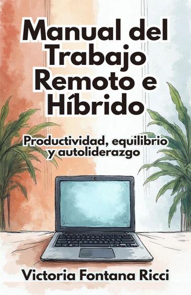Manual del Trabajo Remoto e Híbrido. Productividad, equilibrio y autoliderazgo (eBook, ePUB)