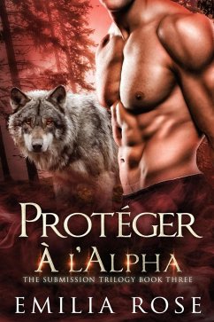 Cover Protéger a' l'Alpha (La Trilogie Submission, #3) (eBook, ePUB)