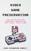Video Game Preservation: How Emulation and Homebrew Communities Save Games From Dying (eBook, ePUB) Video Game Preservation: How Emulation and Homebrew Communities Save Games From Dying (eBook, ePUB)