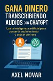 Gana dinero transcribiendo audios con ChatGPT: Usa la inteligencia artificial para convertir audio en texto y cobrar por hora (Ingresos Inmediatos para Principiantes, #2) (eBook, ePUB) Gana dinero transcribiendo audios con ChatGPT: Usa la inteligencia artificial para convertir audio en texto y cobrar por hora (Ingresos Inmediatos para Principiantes, #2) (eBook, ePUB)