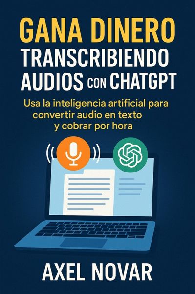 Gana dinero transcribiendo audios con ChatGPT: Usa la inteligencia artificial para convertir audio en texto y cobrar por hora (Ingresos Inmediatos para Principiantes, #2) (eBook, ePUB) Gana dinero transcribiendo audios con ChatGPT: Usa la inteligencia artificial para convertir audio en texto y cobrar por hora (Ingresos Inmediatos para Principiantes, #2) (eBook, ePUB)