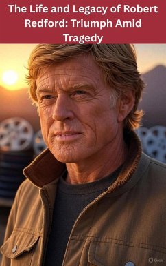 The Life and Legacy of Robert Redford: Triumph Amid Tragedy (eBook, ePUB) - Regol, Philip