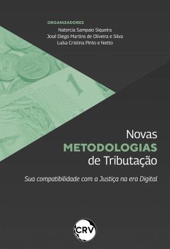 Novas metodologias de tributação: Sua compatibilidade com a Justiça na era Digital (eBook, ePUB) - Siqueira, Natercia Sampaio; Silva, José Diego Martins de Oliveira e; Netto, Luísa Cristina Pinto e