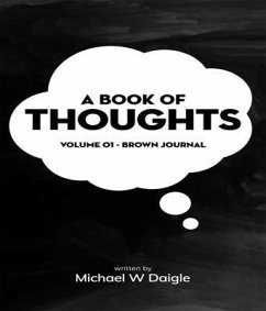 A Book of Thoughts (eBook, ePUB) - Daigle, Michael W. A Book of Thoughts (eBook, ePUB) - Daigle, Michael W.
