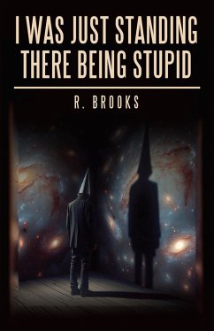 I Was Just Standing There Being Stupid (eBook, ePUB) - Brooks, R.