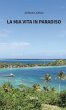 La mia vita in Paradiso (eBook, ePUB) - Bild 1