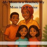 My Mom is a Teacher, My Mom is a Warrior (eBook, ePUB)